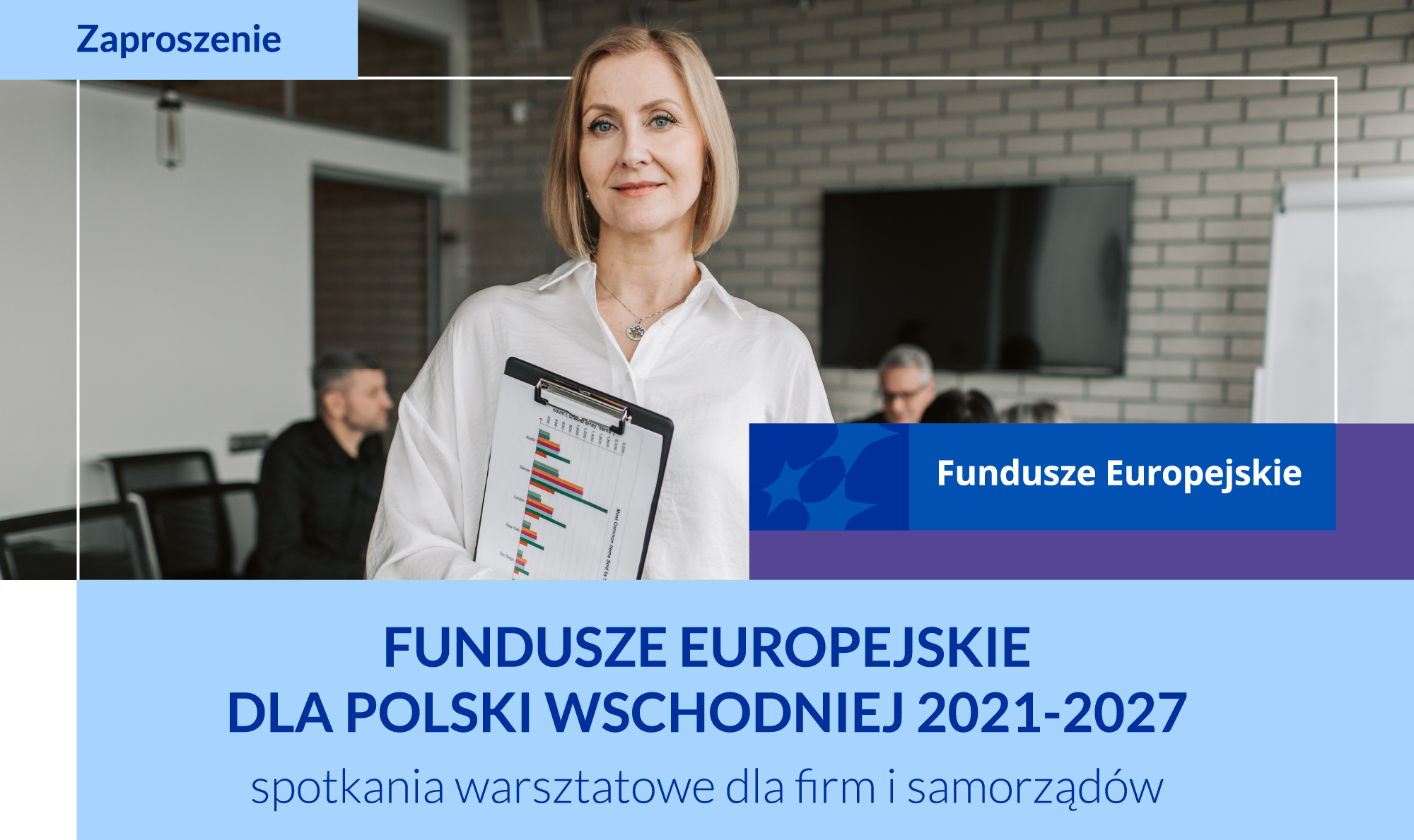 Zaproszenie na spotkania warsztatowe dla firm i samorządów, Fundusze Europejskie dla Polski Wschodniej 2021-2027